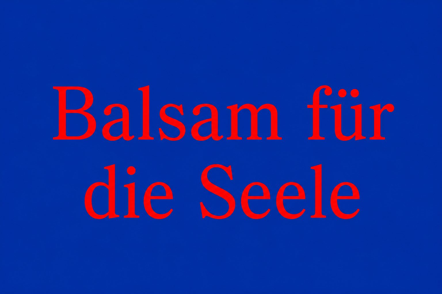 Balsam für die Seele